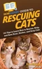 Howexpert Guide To Rescuing Cats: 101 Tips To Learn How To Rescue, Help, And Save Feral, Shelter, And Stray Cats