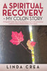 A Spiritual Recovery ~ My Colon Story: A Prayerful Guide: How To Use Spiritual Practices And Conventional Medicine To Have A Blessed Outcome From Surgery.