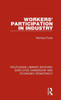 Workers' Participation In Industry (Routledge Library Editions: Employee Ownership And Economic Democracy)