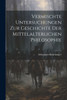 Vermischte Untersuchungen Zur Geschichte Der Mittelalterlichen Philosophie (German Edition)