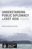 Understanding Public Diplomacy In East Asia: Middle Powers In A Troubled Region (Palgrave Macmillan Series In Global Public Diplomacy)