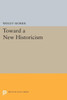 Toward A New Historicism (Princeton Legacy Library, 1397)
