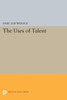 The Uses Of Talent (Princeton Legacy Library, 1661)