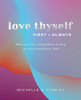 Love Thyself, First + Always: Methods for Living More Freely as Your Authentic Self