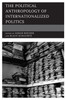 The Political Anthropology Of Internationalized Politics