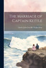 The Marriage Of Captain Kettle