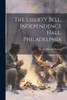 The Liberty Bell, Independence Hall, Philadelphia