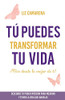 Tú puedes transformar tu vida: ¡Vive desde lo mejor de ti! (Spanish Edition)