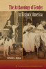 The Archaeology Of Gender In Historic America (American Experience In Archaeological Pespective)