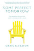 Some Perfect Tomorrow: True Stories Of Hope In Loss, Love In Grief, And Life In Death
