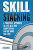 Skill Stacking: A Practical Approach To Life, Beat The Competition And Do What You Love