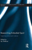 Researching Embodied Sport: Exploring Movement Cultures (Routledge Research In Sport, Culture And Society)