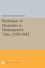 Profession Of Dramatist In Shakespeare's Time, 1590-1642 (Princeton Legacy Library, 1297)
