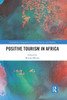Positive Tourism In Africa (Contemporary Geographies Of Leisure, Tourism And Mobility)