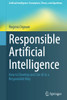 Responsible Artificial Intelligence: How to Develop and Use AI in a Responsible Way (Artificial Intelligence: Foundations, Theory, and Algorithms)