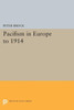 Pacifism In Europe To 1914 (Princeton Legacy Library, 1616)