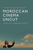 Moroccan Cinema Uncut: Decentred Voices, Transnational Perspectives