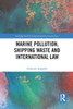 Marine Pollution, Shipping Waste And International Law (Routledge Research In International Environmental Law)