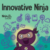 Innovative Ninja: A Steam Book For Kids About Ideas And Imagination (Ninja Life Hacks)