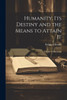 Humanity, Its Destiny And The Means To Attain It: A Series Of Discourses