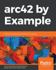arc42 by Example: Software architecture documentation in practice