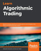 Learn Algorithmic Trading: Build and deploy algorithmic trading systems and strategies using Python and advanced data analysis