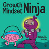 Growth Mindset Ninja: A Children's Book About The Power Of Yet (Ninja Life Hacks)