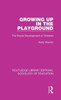 Growing Up In The Playground: The Social Development Of Children (Routledge Library Editions: Sociology Of Education)