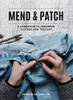 Mend & Patch: A Handbook to Repairing Clothes and Textiles