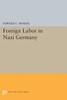 Foreign Labor In Nazi Germany (Princeton Legacy Library, 2070)