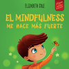 El Mindfulness Me Hace Más Fuerte: Libro Infantil Para Encontrar La Calma, Mantener La Concentración Y Superar La Ansiedad (Para Niños Y Niñas) (World Of Kids Emotions) (Spanish Edition)
