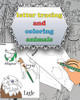 Letter Tracing And  Coloring  Animals: Alphabet Handwriting Practice workbook for kids,  Letter Tracing Book for Preschoolers and Toddlers