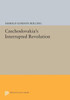 Czechoslovakia's Interrupted Revolution (Center For Russian And East European Studies, University Of Toronto)