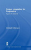 Corpus Linguistics For Pragmatics: A Guide For Research (Routledge Corpus Linguistics Guides)