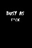 Busy As F*Ck: 120 Pages, 6 X 9 Size