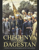 Chechnya And Dagestan: The History Of The North Caucasus Republics And Their Conflicts With Russia