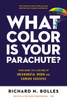 What Color Is Your Parachute?: Your Guide To A Lifetime Of Meaningful Work And Career Success