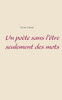 Un Poète Sans L'Être Seulement Des Mots (French Edition)