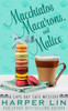 Macchiatos, Macarons, And Malice (A Cape Bay Cafe Mystery)