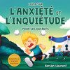 Livre Sur L'Anxiété Et L'Inquiétude Pour Les Enfants: Astuces Et Techniques Pas À Pas Pour Les Enfants Afin De Calmer Et DAuto-Gérer L'Anxiété Et ... De Grandes Émotions) (French Edition)