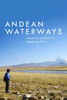 Andean Waterways: Resource Politics In Highland Peru (Culture, Place, And Nature)
