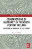Constructions Of Illiteracy In Twentieth-Century Ireland (Routledge Research In Literacy)