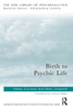 Birth To Psychic Life (The New Library Of Psychoanalysis)