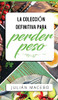 La colección definitiva para perder peso: Descubre cómo perder peso, quemar grasa y recuperar tu salud - ¡La manera fácil! (Incluye Atkins, Dieta ... con un Ayuno Intermitente) (Spanish Edition)