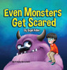 Even Monsters Get Scared: Help Kids Overcome their Fears (1) (Goodnight Monsters (Monsters Books for Kids))