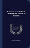 A Grammar Of The Irish Language For The Use Of Schools