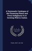 A Systematic Catalogue Of The Flowering Plants And Ferns Indigenous To Or Growing Wild In Ceylon