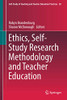 Ethics, Self-Study Research Methodology and Teacher Education (Self-Study of Teaching and Teacher Education Practices, 20)