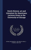 Dutch History, Art And Literature For Americans; Lectures Given In The University Of Chicago
