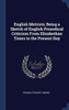 English Metrists; Being A Sketch Of English Prosodical Criticism From Elizabethan Times To The Present Day